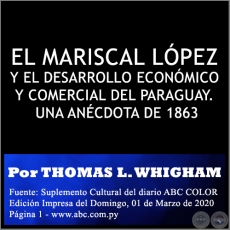 EL MARISCAL LÓPEZ Y EL DESARROLLO ECONÓMICO Y COMERCIAL DEL PARAGUAY. UNA ANÉCDOTA DE 1863 - Por THOMAS L. WHIGHAM - Domingo, 01 de Marzo de 2020